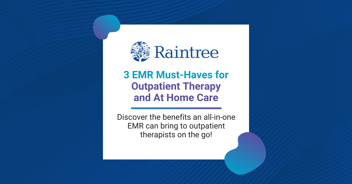 3 Emr Must-Haves For Outpatient Therapy And At Home Care