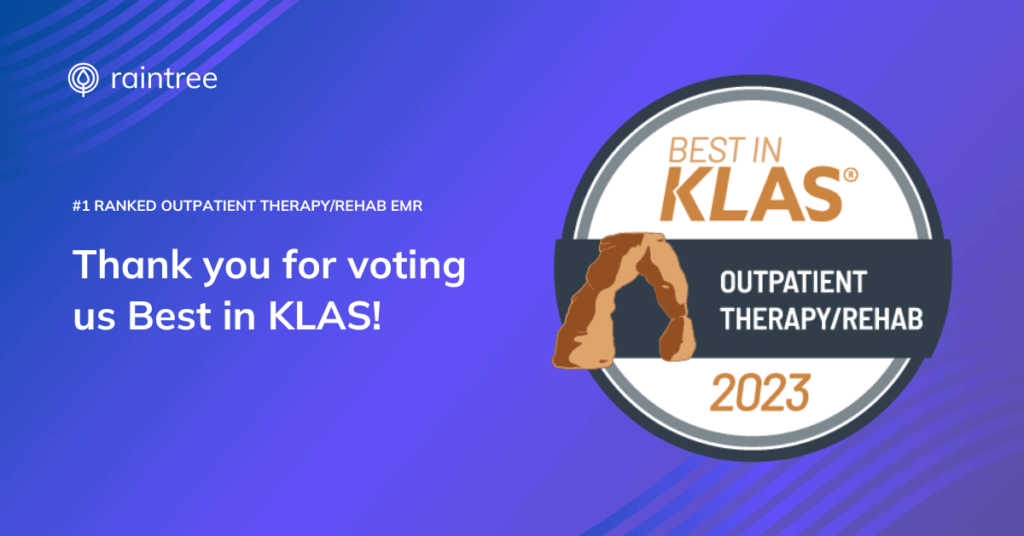 In The Words Of Raintree Clients 1 Raintree Awarded Best In Klas 2023 For Outpatient Therapy And Rehab.