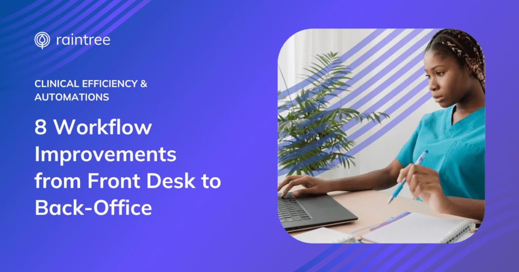 Header Graphic With An Image Of A Person Working On A Laptop, Wearing Teal Scrubs And Blonde Box Braids In Her Hair. The Title Reads: &Quot;How To Automate Your Clinical Workflow: 8 Improvements From Front Desk To Back-Office&Quot; With A Raintree Logo.