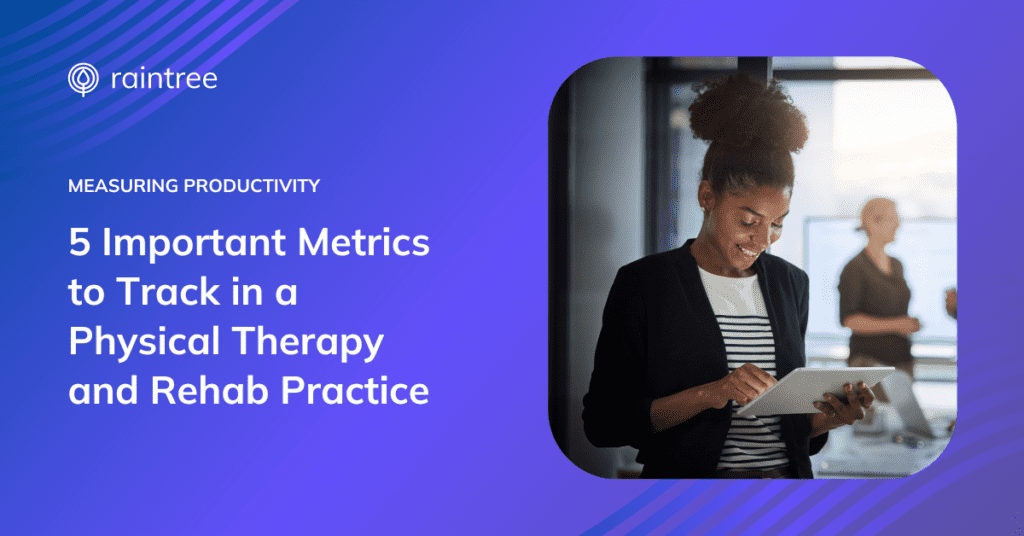 A header graphic for a Raintree blog post with an image depicting a CEO, practice manager, or owner smiling at a tablet. The text in the image reads: "5 Important Productivity Metrics for Physical Therapy and Rehab Practices"