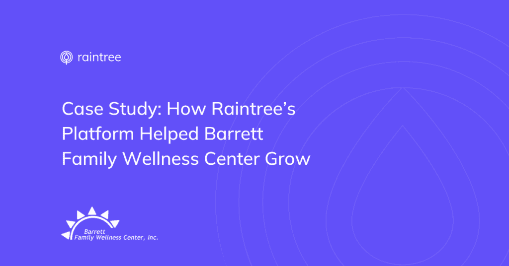 How Raintree’s Platform Helped Barrett Family Wellness Center Grow 1 Case Study Barrett Family 1200X768