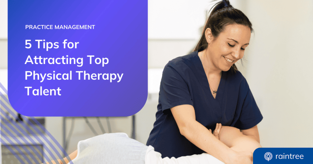 A header image that shows a talented physical therapist wearing a ponytail and smiling at their patient off-screen. The headline reads: "5 Tips for Attracting Top Physical Therapy Talent"