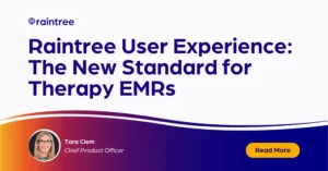 Raintree User Experience: The New Standard for Therapy EMRs
